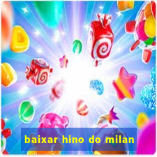 baixar hino do milan